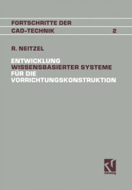 Title: Entwicklung Wissensbasierter Systeme für die Vorrichtungskonstruktion, Author: Reinhold Neitzel