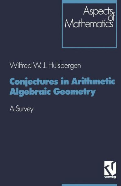 Conjectures in Arithmetic Algebraic Geometry: A Survey