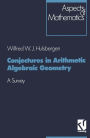 Conjectures in Arithmetic Algebraic Geometry: A Survey