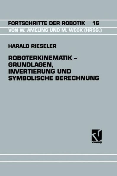 Roboterkinematik - Grundlagen, Invertierung und Symbolische Berechnung / Edition 1