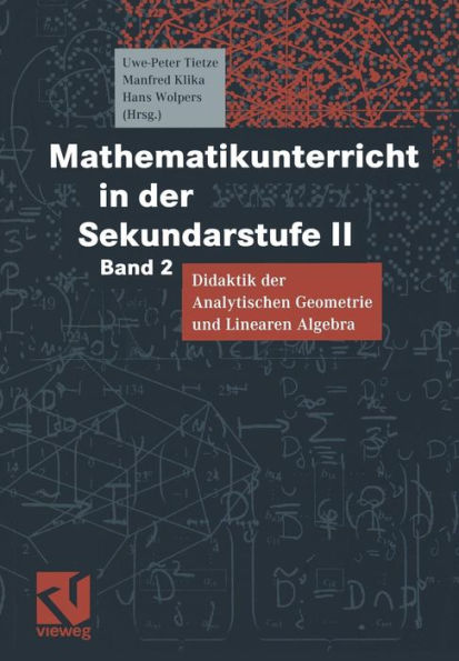Mathematikunterricht in der Sekundarstufe II: Band 2 Didaktik der Analytischen Geometrie und Linearen Algebra