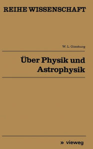 Title: Über Physik und Astrophysik: Ausgewählte fundamentale Probleme, Author: Vitalij L. Ginsburg