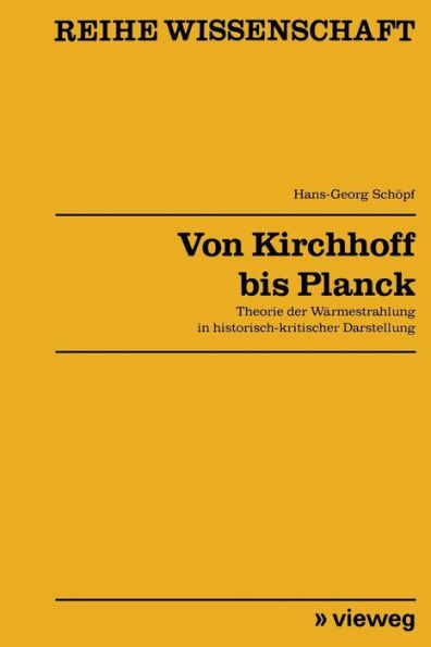 Von Kirchhoff bis Planck: Theorie der Wärmestrahlung in historisch-kritischer Darstellung