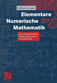 Title: Elementare Numerische Mathematik: Eine problemorientierte Einführung für Lehrer und Studierende, Author: Berthold Schuppar