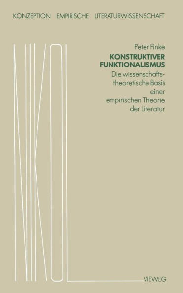 Konstruktiver Funktionalismus: Die wissenschaftstheoretische Basis einer empirischen Theorie der Literatur