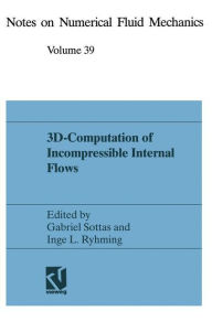 Title: 3D-Computation of Incompressible Internal Flows: Proceedings of the GAMM Workshop held at EPFL, 13-15 September 1989, Lausanne, Switzerland, Author: Gabriel Sottas