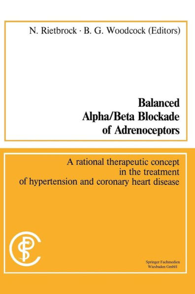 Balanced Alpha/Beta Blockade of Adrenoceptors / Balancierte Blockade von Alpha- und Beta-Adrenozeptoren: A rational therapeutic concept in the treatment of hypertension and coronary heart disease / Ein rationales Konzept zur Behandlung der Hypertonie und