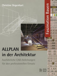 Title: ALLPLAN in der Architektur: Ausführliche CAD-Anleitungen für den professionellen Einsatz, Author: Christine Degenhart