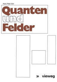 Title: Quanten und Felder: Physikalische und philosophische Betrachtungen zum 70. Geburtstag von Werner Heisenberg, Author: Hans-Peter Dürr