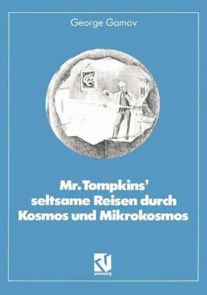 Mr. Tompkins' seltsame Reisen durch Kosmos und Mikrokosmos: Mit Anmerkungen "Was der Professor noch nicht wußte" von Roman U. Sexl