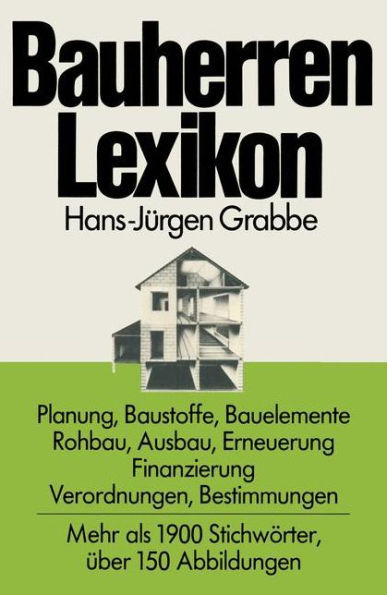 Bauherren Lexikon: Planung, Baustoffe, Bauelemente, Rohbau, Ausbau, Erneuerung, Finanzierung; Verordnungen, Bestimmungen