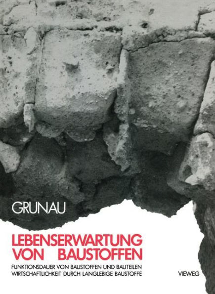 Lebenserwartung von Baustoffen: Funktionsdauer von Baustoffen und Bauteilen Wirtschaftlichkeit durch langlebige Baustoffe