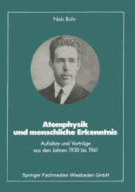 Title: Atomphysik und menschliche Erkenntnis: Aufsätze und Vorträge aus den Jahren 1930 bis 1961, Author: Niels Bohr