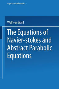 Title: The Equations of Navier-Stokes and Abstract Parabolic Equations, Author: Wolf von Wahl