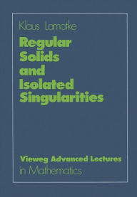Title: Regular Solids and Isolated Singularities, Author: Klaus Lamotke
