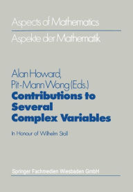 Title: Contributions to Several Complex Variables: In Honour of Wilhelm Stoll, Author: Alan Howard