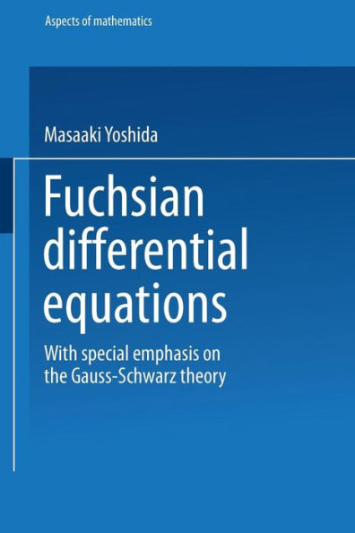 Fuchsian Differential Equations: With Special Emphasis on the Gauss-Schwarz Theory