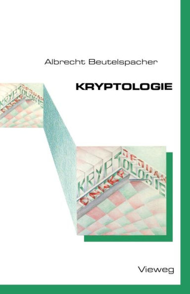 Kryptologie: Eine Einführung in die Wissenschaft vom Verschlüsseln, Verbergen und Verheimlichen. Ohne alle Geheimniskrämerei, aber nicht ohne hinterlistigen Schalk, dargestellt zu Nutzen und Ergötzen des allgemeinen Publikums