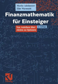 Title: Finanzmathematik für Einsteiger: Von Anleihen über Aktien zu Optionen, Author: Moritz Adelmeyer