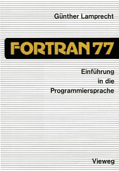 Einführung in die Programmiersprache FORTRAN 77: Anleitung zum Selbststudium