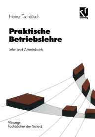 Title: Praktische Betriebslehre: Lehr- und Arbeitsbuch, Author: Heinz Tschätsch
