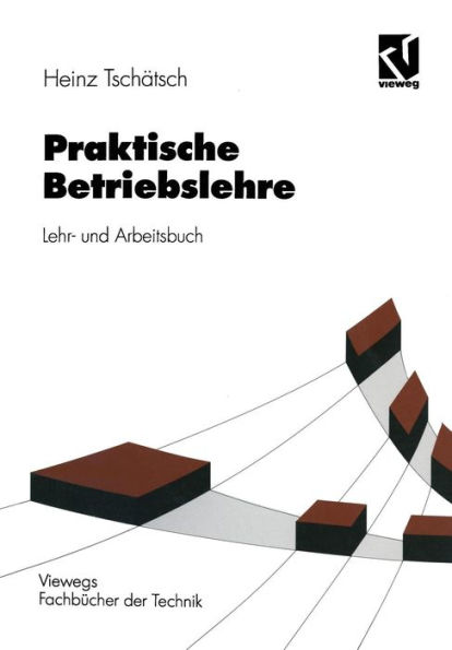 Praktische Betriebslehre: Lehr- und Arbeitsbuch