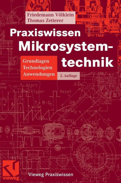 Praxiswissen Mikrosystemtechnik: Grundlagen - Technologien - Anwendungen