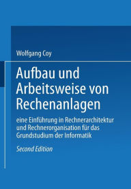 Title: Aufbau und Arbeitsweise von Rechenanlagen: Eine Einführung in Rechnerarchitektur und Rechnerorganisation für das Grundstudium der Informatik, Author: Coy Wolfgang