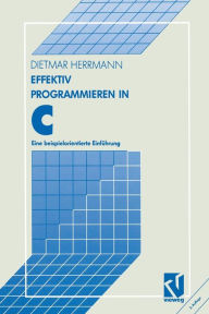 Title: Effektiv Programmieren in C: Eine beispielorientierte Einführung, Author: Dietmar Herrmann