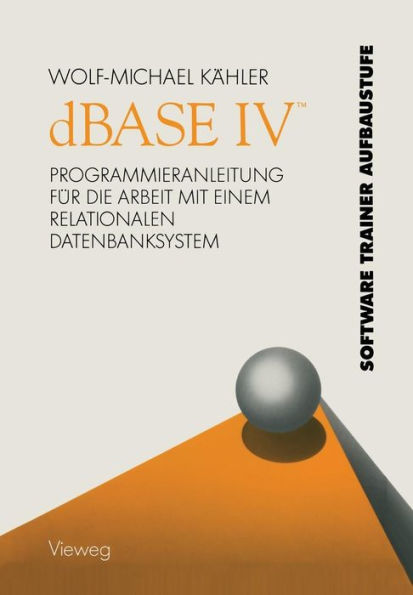 dBASE IV T: Programmieranleitung für die Arbeit mit einem relationalen Datenbanksystem