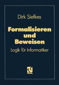 Title: Formalisieren und Beweisen: Logik für Informatiker, Author: Dirk Siefkes