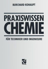 Title: Praxiswissen Chemie für Techniker und Ingenieure, Author: Burchard Kohaupt