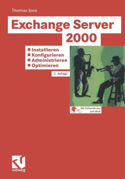 Exchange Server 2000: Installieren - Konfigurieren - Administrieren - Optimieren: Tragfähige Konzepte - Lösungen aus der Praxis für die Praxis - Tuning und Fehlerbehandlung