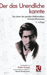 Title: Der das Unendliche kannte: Das Leben des genialen Mathematikers Srinivasa Ramanujan, Author: Robert Kanigel