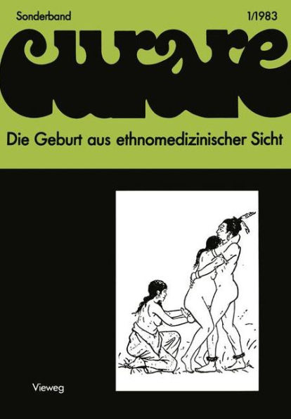 Die Geburt aus ethnomedizinischer Sicht: Beiträge und Nachträge zur IV. Internationalen Fachkonferenz der Arbeitsgemeinschaft Ethnomedizin über traditionelle Geburtshilfe und Gynäkologie in Göttingen 8.-10.12.1978