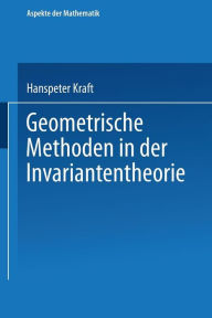 Title: Geometrische Methoden in der Invariantentheorie, Author: Hanspeter Kraft