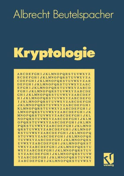 Kryptologie: Eine Einführung in die Wissenschaft vom Verschlüsseln, Verbergen und Verheimlichen. Ohne alle Geheimniskrämerei, aber nicht ohne hinterlistigen Schalk, dargestellt zum Nutzen und Ergötzen des allgemeinen Publikums