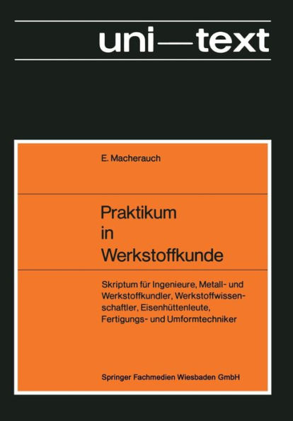 Praktikum in Werkstoffkunde: Skriptum fï¿½r Ingenieure, Metall- und Werkstoffkundler, Werkstoffwissenschaftler, Eisenhï¿½ttenleute, Fertigungs- und Umformtechniker