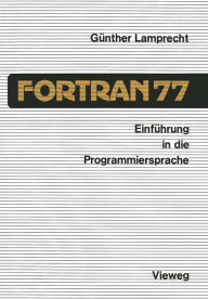 Title: Einführung in die Programmiersprache FORTRAN 77: Anleitung zum Selbststudium, Author: Günther Lamprecht