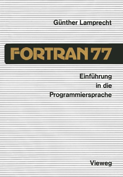 Einführung in die Programmiersprache FORTRAN 77: Anleitung zum Selbststudium
