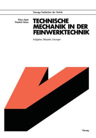 Title: Technische Mechanik in der Feinwerktechnik: Aufgaben, Beispiele, Lösungen, Author: Klaus Agne
