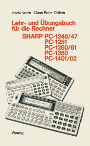 Title: Lehr- und Übungsbuch für die Rechner SHARP PC-1246/47, PC-1251, PC-1260/61, PC-1350, PC-1401/02, Author: Kreth Horst