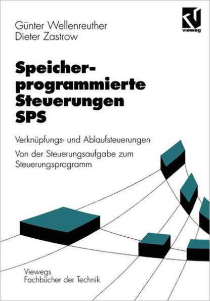 Speicherprogrammierte Steuerungen SPS: Verknüpfungs- und Ablaufsteuerungen Von der Steuerungsaufgabe zum Steuerprogramm