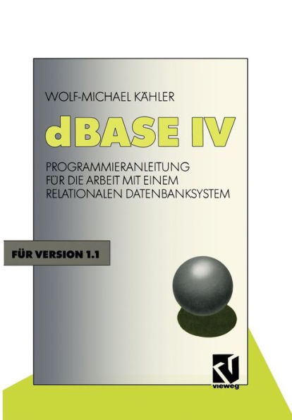 dBASE IV: Programmieranleitung für die Arbeit mit einem Relationalen Datenbanksystem