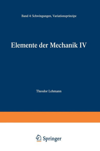 Elemente der Mechanik IV: Schwingungen, Variationsprinzipe