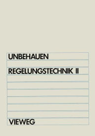 Title: Regelungstechnik II: Zustandsregelungen, digitale und nichtlineare Regelsysteme, Author: Heinz Unbehauen