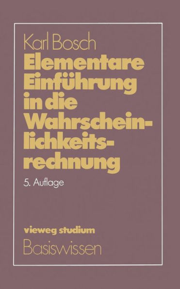 Elementare Einführung in die Wahrscheinlichkeitsrechnung: Mit 82 Beispielen und 73 Übungsaufgaben mit vollständigem Lösungsweg