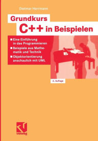 Title: Grundkurs C++ in Beispielen: Eine Einführung in das Programmieren - Beispiele aus Mathematik und Technik - Objektorientierung anschaulich mit UML, Author: Dietmar Herrmann