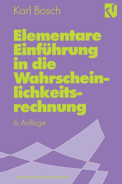 Elementare Einfï¿½hrung in die Wahrscheinlichkeitsrechnung: mit 82 Beispielen und 73 ï¿½bungsaufgaben mit vollstï¿½ndigem Lï¿½sungsweg