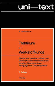Title: Praktikum in Werkstoffkunde: Skriptum für Ingenieure, Metall- und Werkstoffkundler, Werkstoffwissenschaftler, Eisenhüttenleute, Fertigungs- und Umformtechniker, Author: Eckard Macherauch